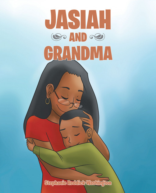 Author Stephanie Reddick-Washington's New Book, 'Jasiah and Grandma', is an Endearing Children's Tale of a Special Bond That is Tested and Revived in Prayer