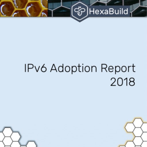 HexaBuild 2018 IPv6 Adoption Report Released