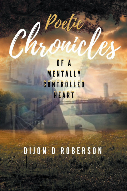 Dijon D. Roberson's New Book 'Chronicles of a Mentally Controlled Heart' is an Expressive and Poignant Collection of Poetry Written in the Wake of Losing a Parent
