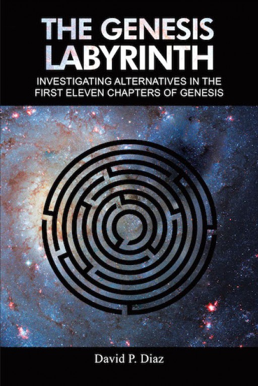 David P. Diaz's New Book 'The Genesis Labyrinth' is a Profound Read That Takes Inspiration From the Book of Genesis and Its Wisdom in Christianity