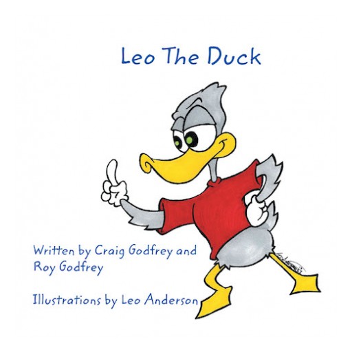 Roy Godfrey and Craig Godfrey's New Book, "Leo the Duck" is a Charming and Entertaining Tale Filled With Lessons About Ducks and the Right Ways to Treat Them.