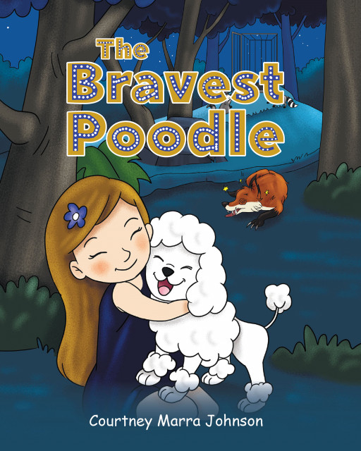 Author Courtney Marra Johnson's New Book, 'The Bravest Poodle', Is a Sweet, Adventurous Story of a Poodle on a Dangerous Quest to Save Her Missing Owner