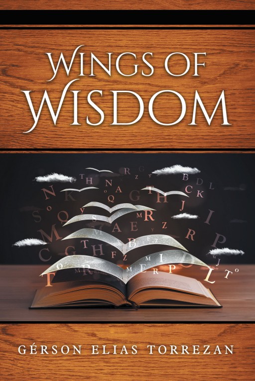 Gérson Elias Torrezan's Newly Released 'Wings of Wisdom' is a Touching Omnibus of Spiritual Insights and Sayings for the Heart and Soul's Content