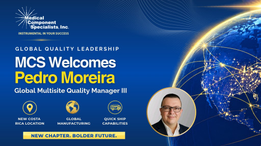 Medical Component Specialists Appoints Pedro Moreira to Multisite Quality Manager III as Costa Rica Facility Begins Operation