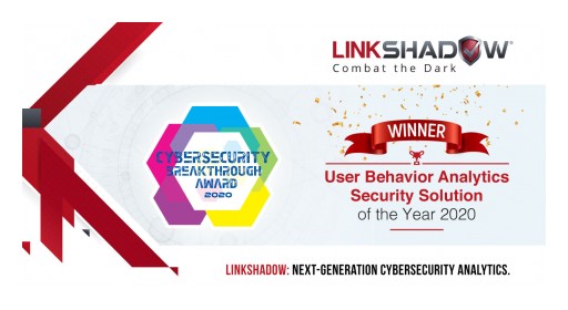 LinkShadow Named 'User Behavior Analytics Security Solution of the Year' in 2020 CyberSecurity Breakthrough Awards Program