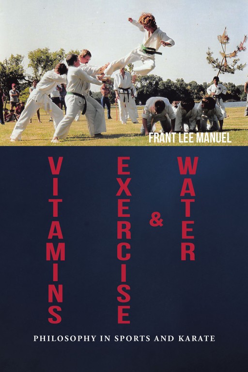 'Vitamins, Exercise and Water: Philosophy in Sports and Karate' From Frant Lee Manuel is a Quick Study-Book to Help Readers Get in Shape