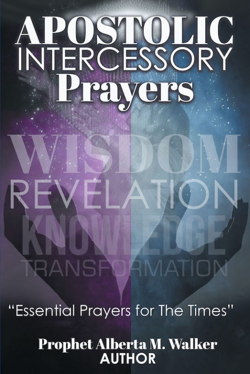 Author Prophet Alberta M. Walker's new book 'Apostolic Intercessory Prayers' is a powerful tool for those seeking to have more powerful prayer in the name of Christ