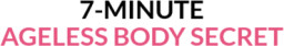 7 Minute Ageless Body Secret