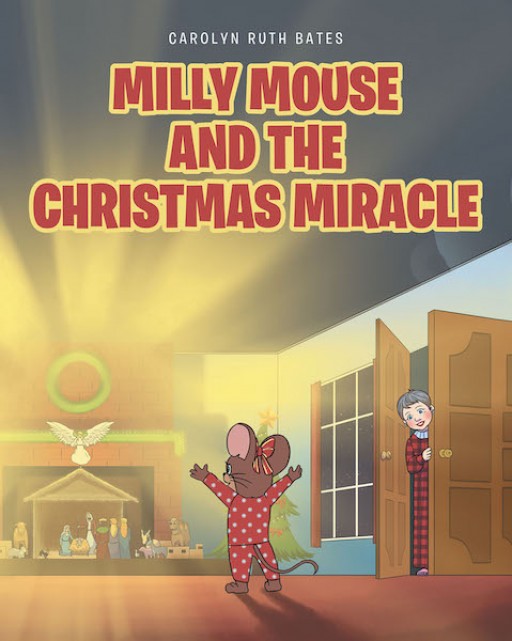 Carolyn Ruth Bates' New Book 'Milly Mouse and the Christmas Miracle' is a Delightful Tale of a Mouse Family Who Are in for a Night of Miracles