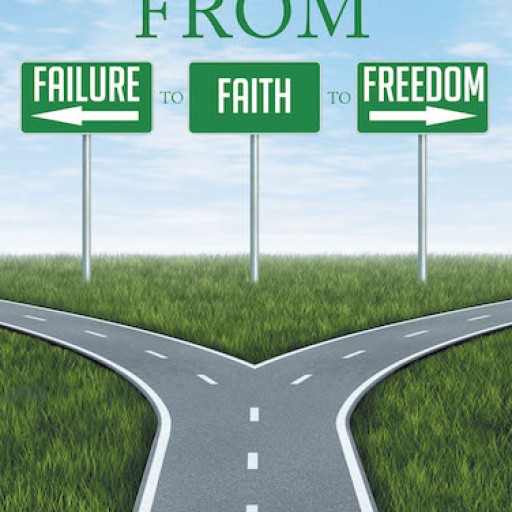 Dr. Johnny Bowman, Jr's New Book "From Failure to Faith to Freedom" Instills Hope and Resilience for Those Individuals Who Are Weakened by Their Failures in Life.
