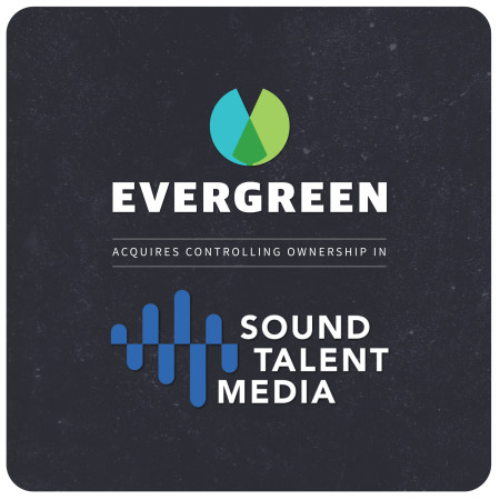 Evergreen Podcasts Acquires Controlling Ownership in Sound Talent Media