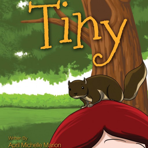 April Michelle Marion's New Book "Tiny" Is A Vibrant And Heartfelt Children's Tale