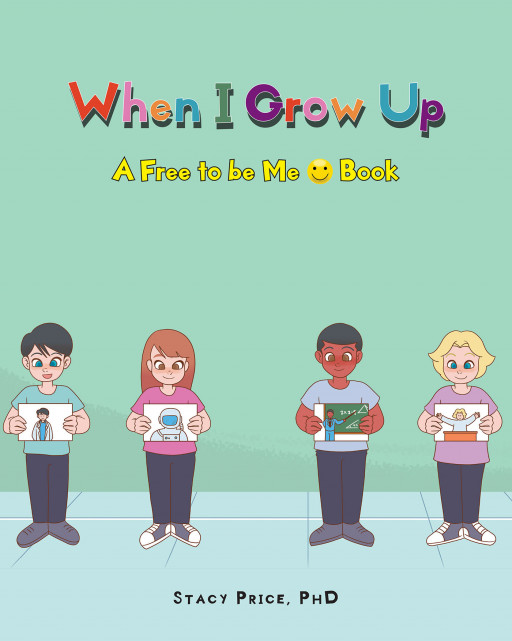Stacy Price, Ph.D.'s New Book 'When I Grow Up' is a Moving Story of a Young Girl Who Shares Her Dream of One Day Becoming a Mom With Her Classmates and Finds Acceptance