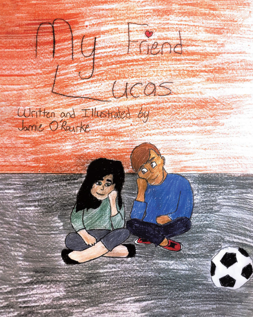 Jamie O'Rourke's New Book, 'My Friend Lucas', Speaks a Highly Relevant Message About How Compassion for One Another Offers an Effective Safeguard Against Bullying