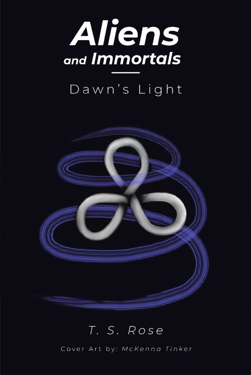 T.S. Rose's New Book 'Aliens and Immortals: Dawn's Light' is a Riveting Discovery of Secrets Untold and Realities Concealed