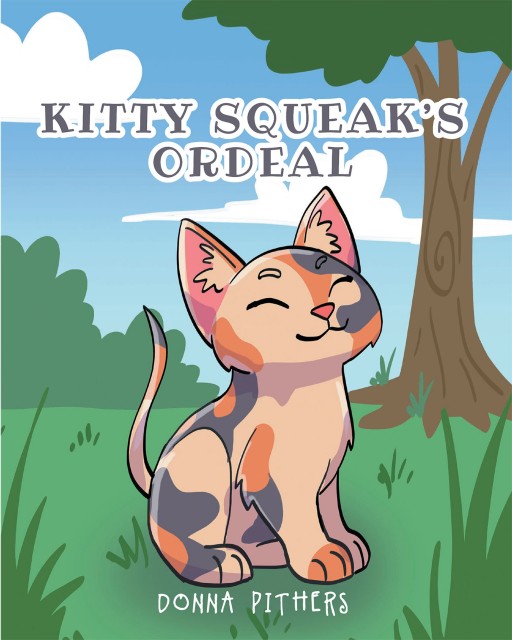 Donna Pithers' New Book 'Kitty Squeak's Ordeal' Accounts the Exciting Adventure and Misadventures of a Very Outgoing Kitten