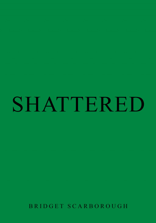 Bridget Scarborough's New Book 'Shattered' is an Extraordinary Adventure in Places Unknown Where One's Bravery Is Challenged in Sudden Captivity