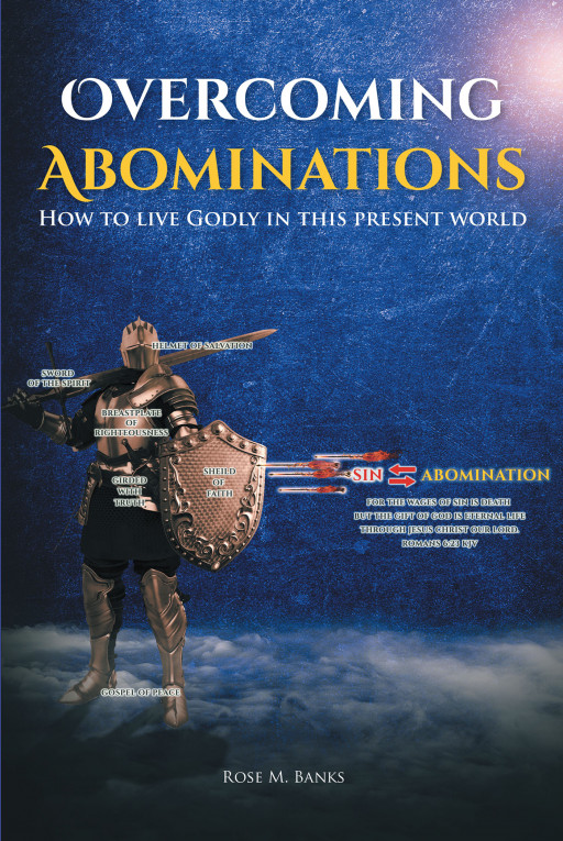 Rose M. Banks' New Book 'Overcoming Abominations' Equips the Christian Believer With the Weapon of Faith and Devotion