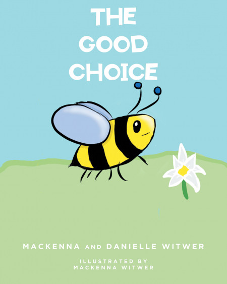 Fulton Books Author Mackenna Witwer’s New Book, ‘The Good Choice’, Is a Refreshing Read About Making Own Life Decisions That Are Ultimately Good in the End