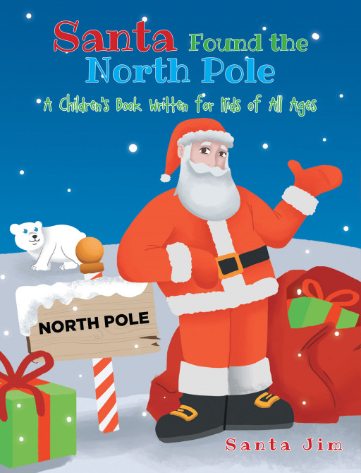 Santa Jim's New Book 'Santa Found the North Pole' is a Fantastical Tale of Christmas and Magical Creatures in the North Pole
