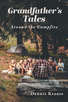 Dennis Krause’s New Book, ‘Grandfather’s Tales Around the Campfire’, is an Entertaining Account of 10 Wonderful Stories for Kids