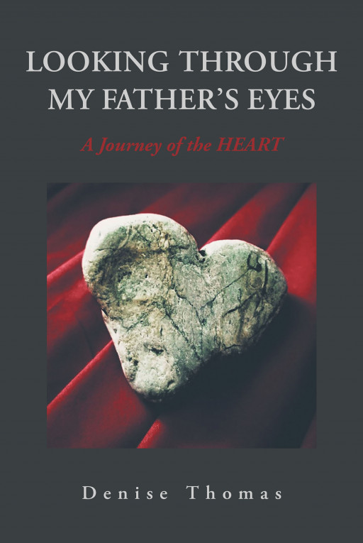 Denise Thomas' new book 'Looking Through My Father's Eyes: A Journey of the Heart' is a beautiful work that hopes to guide readers into self-reflection and deep wisdom