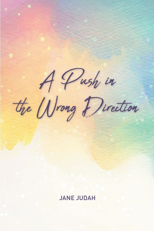 Jane Judah's New Book 'A Push in the Wrong Direction' is a Tell-All Story of the Author's Hardships and Finding Purpose in Life