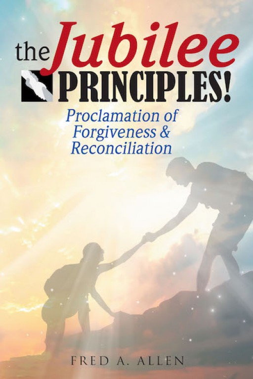 Fred A. Allen's New Book 'The Jubilee Principles' is a Resounding Opus of Faith, Compassion, and Transformation in Life