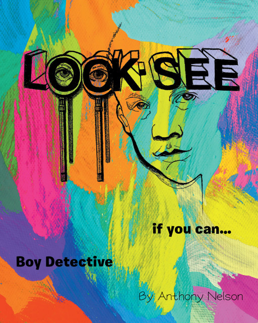Author Anthony Nelson's New Book 'Look-See: If You can... Boy Detective' is the Tale of a Young Boy Who Helps His Friend by Solving a Robbery Case