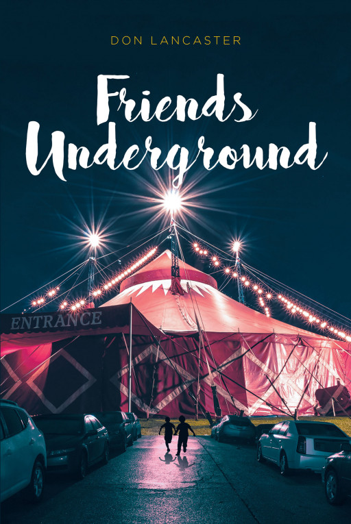 Don Lancaster's New Book 'Friends Underground' is an Exciting Fantasy Adventure of Two Boys Whose Friendship Surpasses Differences