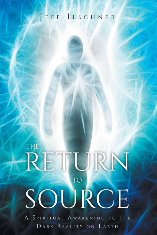 Author Jeff Ilschner's New Book 'The Return to Source' is a Story to Help Readers Find the Truest Form of Spirituality