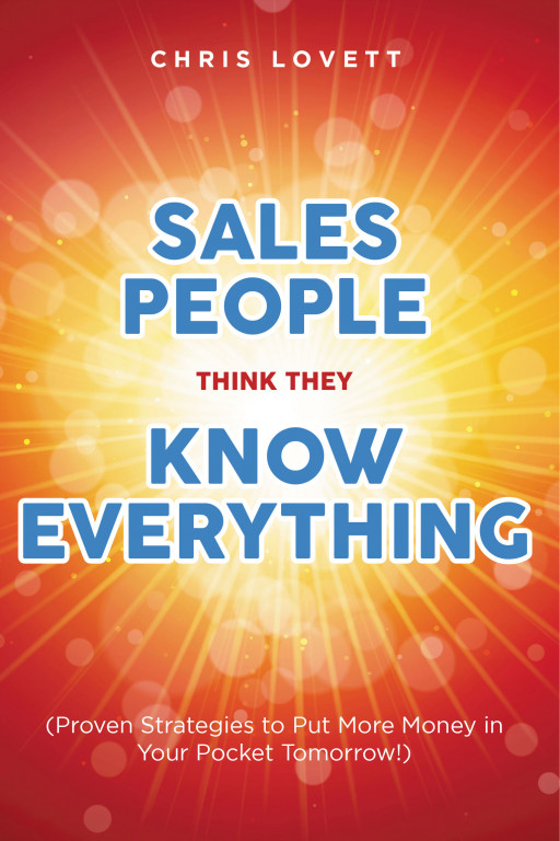 Chris Lovett's New Book 'SALES PEOPLE THINK THEY KNOW EVERYTHING' is Aimed at Helping Salespeople Achieve Greater Success With Straightforward Tips and Advice