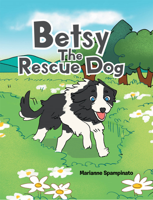 Marianne Spampinato's New Book 'Betsy the Rescue Dog' is a Valuable Story About a Dog Whose Life Suddenly Changed