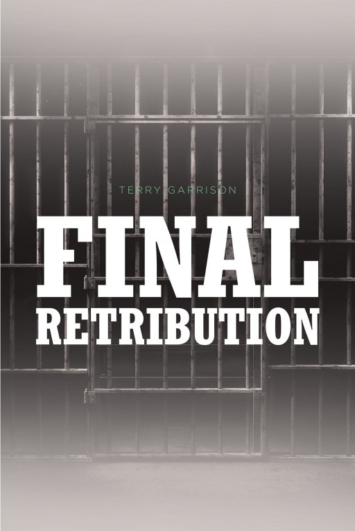 Terry Garrison's New Book, 'Final Retribution', is a Compelling Novel That Features 3 Stories Gearing on Justice, Desire, and Revenge