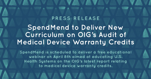 SpendMend to Deliver New Curriculum on OIG's Audit of Medical Device Warranty Credits