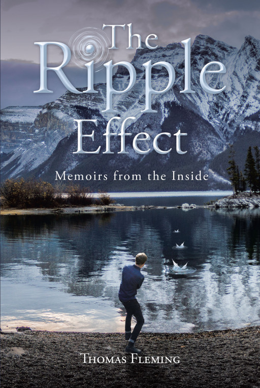 Thomas Fleming's New Book 'The Ripple Effect: Memoirs from the Inside' Follows an Amazing Story of Redemption About a Man Who Lived His Life Huddled in the Dark