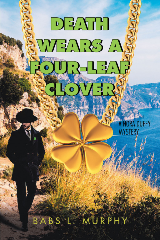 Author Babs L. Murphy's New Book 'Death Wears a Four-Leaf Clover' Continues the Adventures of Nora Duffy, Who Finds Her Family Surrounded by Murder While on Vacation