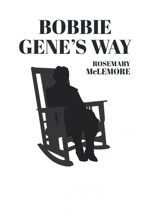 Rosemary McLemore's New Book 'Bobbie Gene's Way' is an Inspiring Read About a Woman's Life That Reflects Resilience, Determination, and Faith in Times of Toil