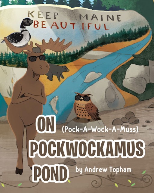 Andrew Topham's New Book 'On Pockwockamus Pond' is a Heartfelt Children's Tale About Restoring the Beauty and Happiness in the Wild
