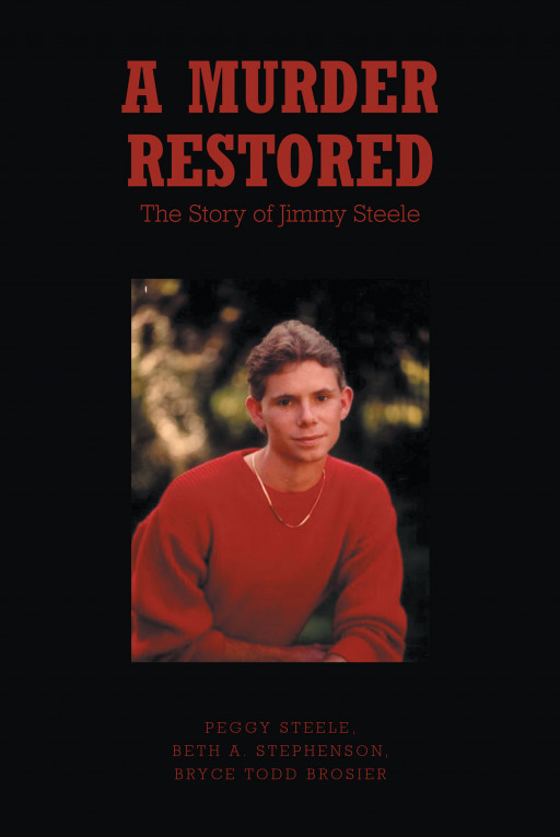 Peggy Steele's New Book 'A Murder Restored: The Story of Jimmy Steele' is a Wonderous Story About Forgiveness and Healing