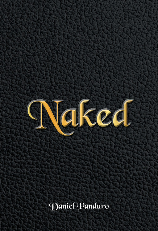 Author Daniel Panduro's New Book 'Naked' is the True Story of the One-of-a-Kind Experience of an 18-Year-Old Kid Who is Trying to Figure Out Life