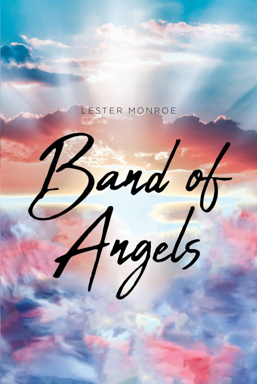 Author Lester Monroe's New Book, 'Band of Angels', is a Faith-Based Tale With a Lesson of What It Truly Means to Believe and Have Faith