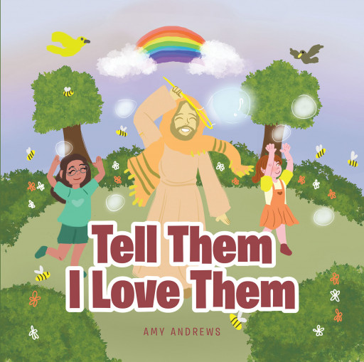 Amy Andrews' New Book 'Tell Them I Love Them' is a Heart-Stirring Read About God's Constant Love and Existence in People's Lives