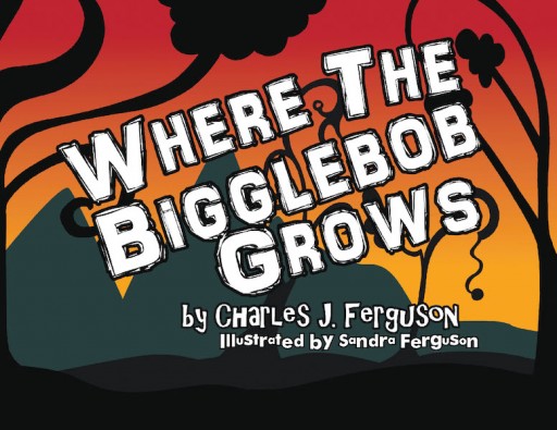 Charles Ferguson's New Book 'Where the Bigglebob Grows' is a Story About an Ugly Witch Whose Evil Plan Ends With a Change of Heart