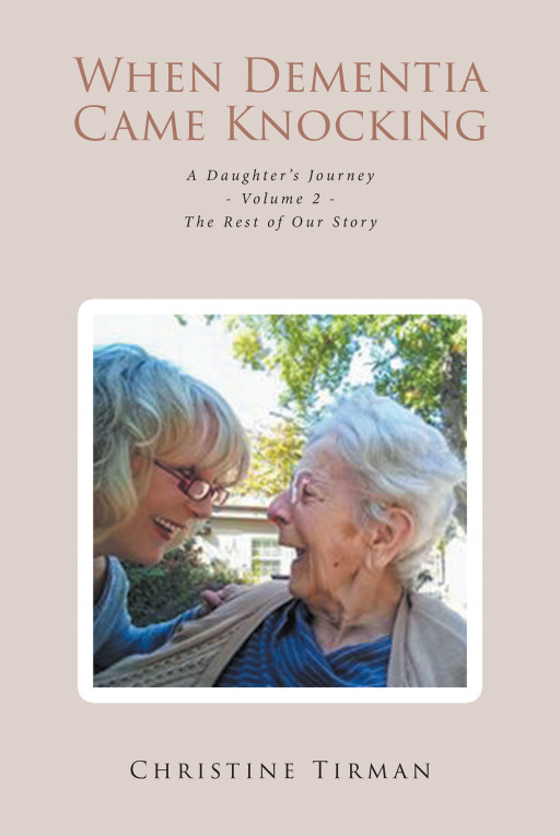 Christine Tirman's New Book 'When Dementia Came Knocking' is a Profound Perspective on Caring for a Loved One Who Suffers From Dementia