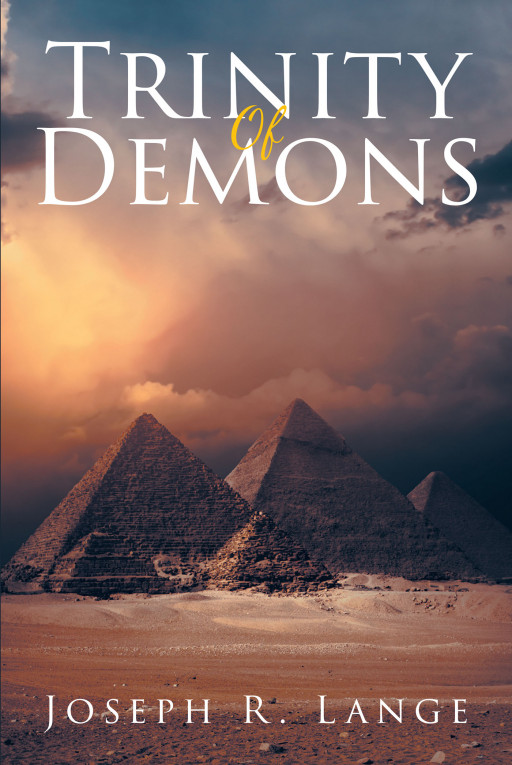 Joseph R. Lange's New Book, 'The Trinity of Demons' is a Thrilling Adventure That Focuses on the Never-Ending Battle Between the Forces of Evil and the Warriors of Faith
