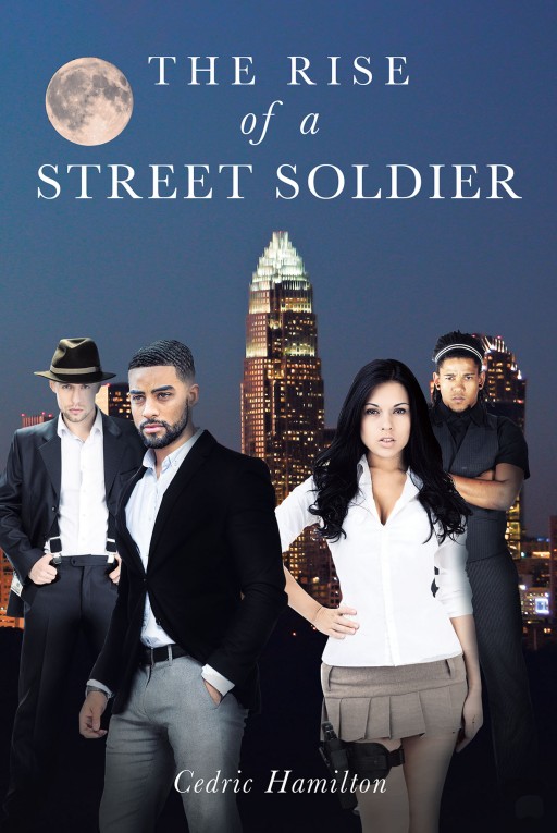 Author Cedric Hamilton's New Book 'The Rise of a Street Soldier' is the Story of a Young Man Who Comes to Be the Most Notorious Drug Dealer of His Whole State.