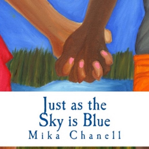 A Powerful Story of Morality:  Mika Chanell Releases Debut Coming of Age Novel "Just as the Sky is Blue"