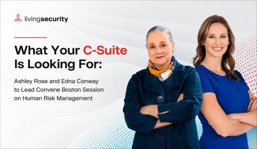 What Your C-Suite Is Looking For: Ashley Rose and Edna Conway to Lead Convene Boston Session on Human Risk Management