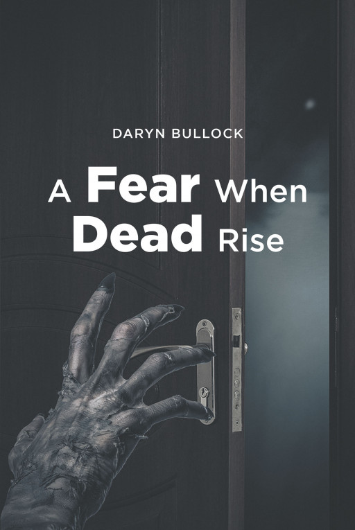 Daryn Bullock's New Book 'A Fear When Dead Rise' Brings a Thrilling Read About a City's Mysterious Killer and an Endless Terror of Unsolved Crimes